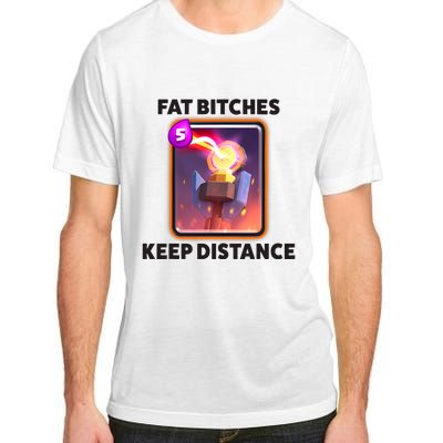 Fat Bitches Keep Distance Funny Meme Adult ChromaSoft Performance T-Shirt