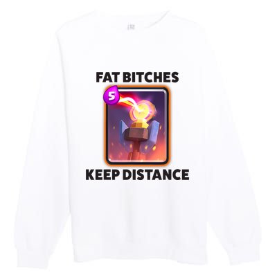 Fat Bitches Keep Distance Funny Meme Premium Crewneck Sweatshirt