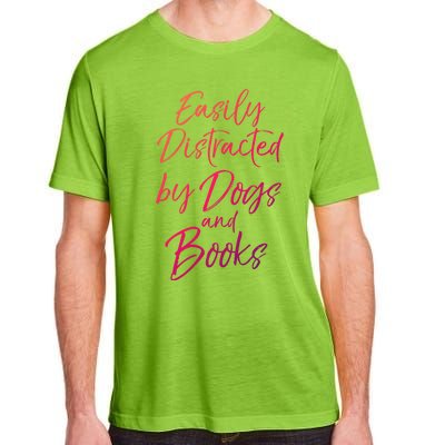 Funny Book Lover Gift Easily Distracted By Dogs And Books Gift Adult ChromaSoft Performance T-Shirt