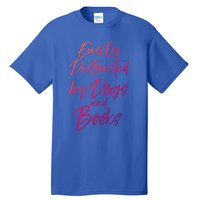 Funny Book Lover Gift Easily Distracted By Dogs And Books Gift Tall T-Shirt