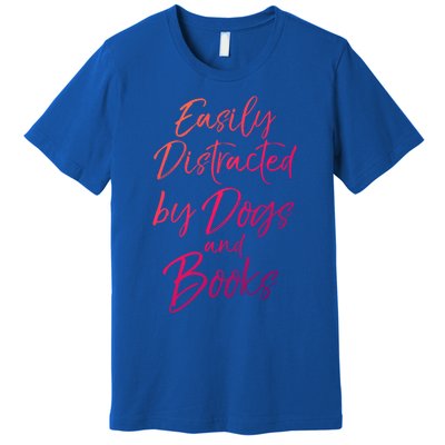 Funny Book Lover Gift Easily Distracted By Dogs And Books Gift Premium T-Shirt