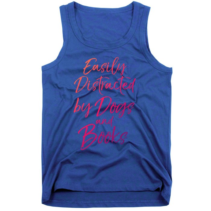 Funny Book Lover Gift Easily Distracted By Dogs And Books Gift Tank Top