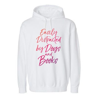 Funny Book Lover Gift Easily Distracted By Dogs And Books Gift Garment-Dyed Fleece Hoodie