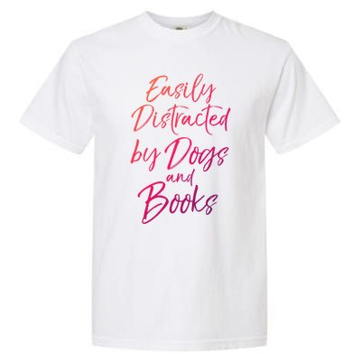 Funny Book Lover Gift Easily Distracted By Dogs And Books Gift Garment-Dyed Heavyweight T-Shirt