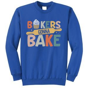 Funny Baking Lover Bakers Gonna Bake Pastry Chef Meme Gift Sweatshirt