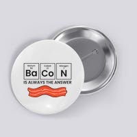 Funny Bacon Lover Bacon Is Always The Answer Button
