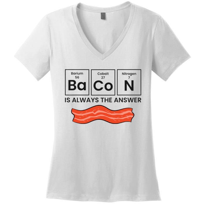 Funny Bacon Lover Bacon Is Always The Answer Women's V-Neck T-Shirt