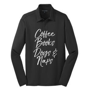 Funny Book Lover Gift For Dog Owner Coffee Books Dogs And Naps Cool Gift Silk Touch Performance Long Sleeve Polo