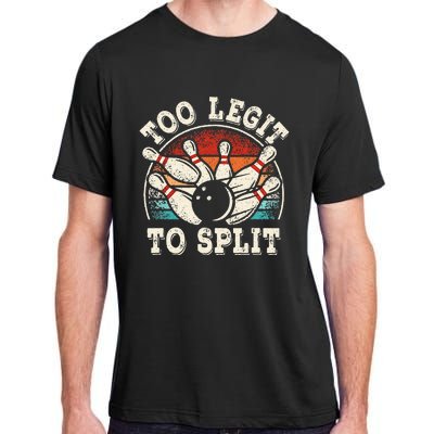 Funny Bowling Lover Bowler Too Legit To Split Adult ChromaSoft Performance T-Shirt