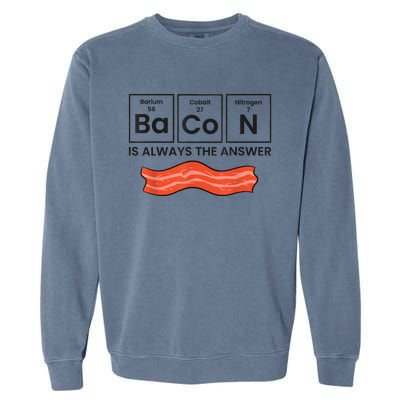 Funny Bacon Lover Bacon Is Always The Answer Garment-Dyed Sweatshirt