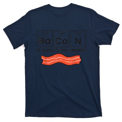 Funny Bacon Lover Bacon Is Always The Answer T-Shirt