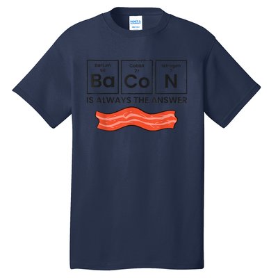 Funny Bacon Lover Bacon Is Always The Answer Tall T-Shirt