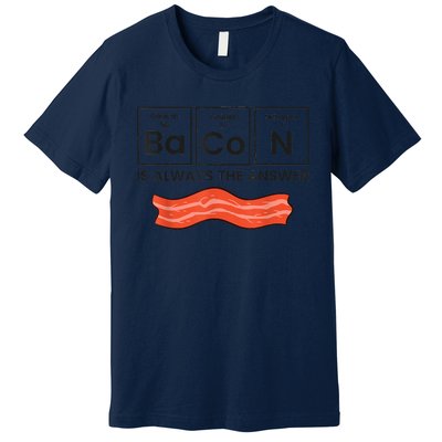 Funny Bacon Lover Bacon Is Always The Answer Premium T-Shirt