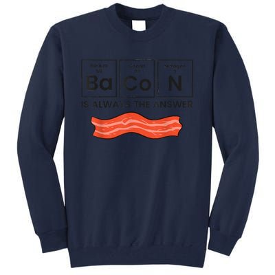 Funny Bacon Lover Bacon Is Always The Answer Tall Sweatshirt