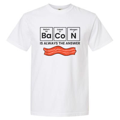 Funny Bacon Lover Bacon Is Always The Answer Garment-Dyed Heavyweight T-Shirt