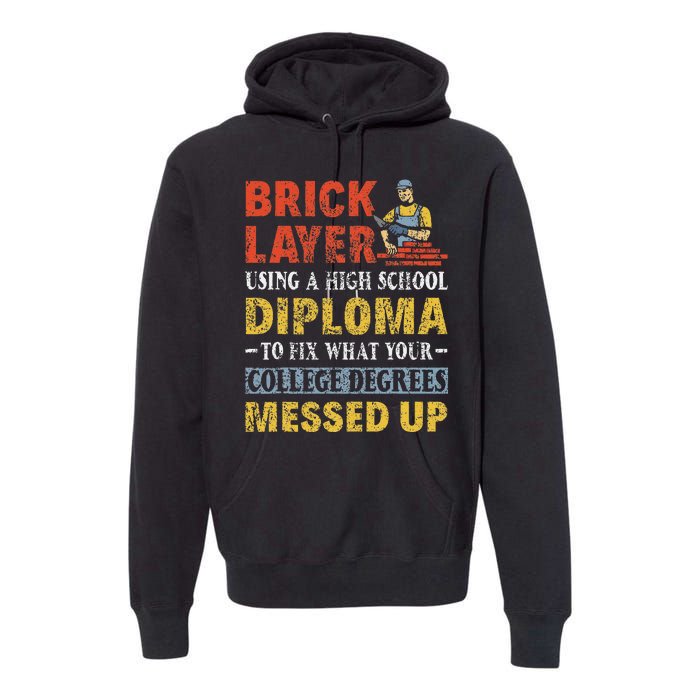 Funny Brick Layer Using A High School Diploma Brick Mason Premium Hoodie