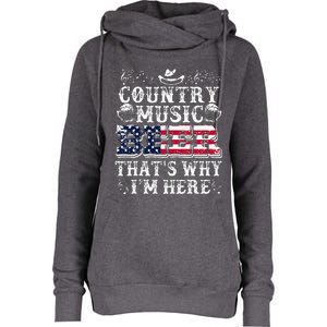 Funny Beer Lover Country Music And Beer ThatS Why IM Here Womens Funnel Neck Pullover Hood