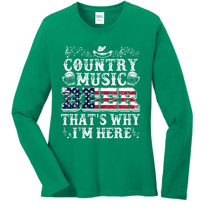 Funny Beer Lover Country Music And Beer ThatS Why IM Here Ladies Long Sleeve Shirt