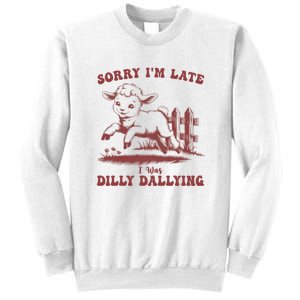 Funny Baby Lamb Sorry Im Late I Was Dilly Dallying Sweatshirt Sweatshirt