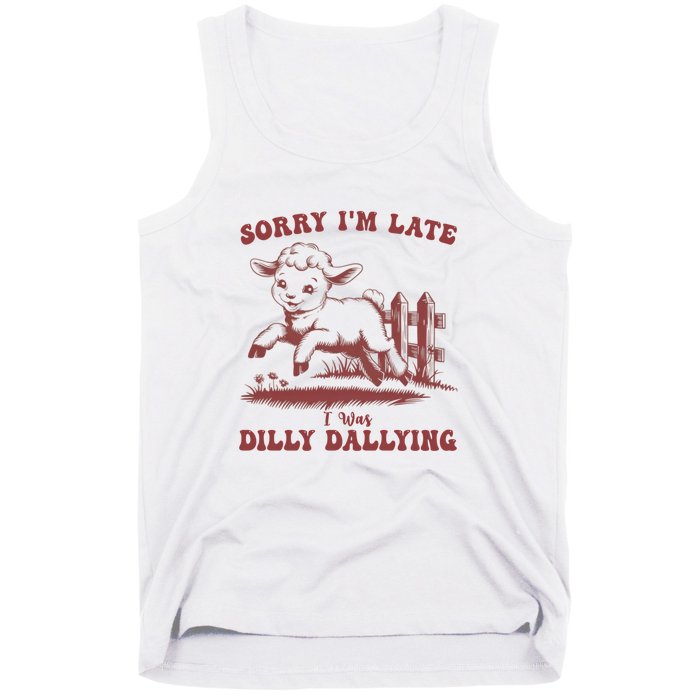 Funny Baby Lamb Sorry Im Late I Was Dilly Dallying Sweatshirt Tank Top