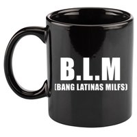 Funny Bang Latina Milfs Humor Sarcasm Quote 11oz C Handle Ceramic Mug