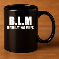 Funny Bang Latina Milfs Humor Sarcasm Quote 11oz C Handle Ceramic Mug
