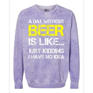 Funny Beer Lover A Day Without Beer Gift Colorblast Crewneck Sweatshirt