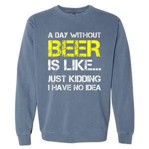 Funny Beer Lover A Day Without Beer Gift Garment-Dyed Sweatshirt