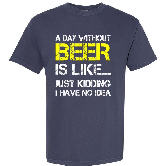 Funny Beer Lover A Day Without Beer Gift Garment-Dyed Heavyweight T-Shirt