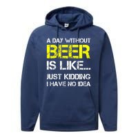 Funny Beer Lover A Day Without Beer Gift Performance Fleece Hoodie