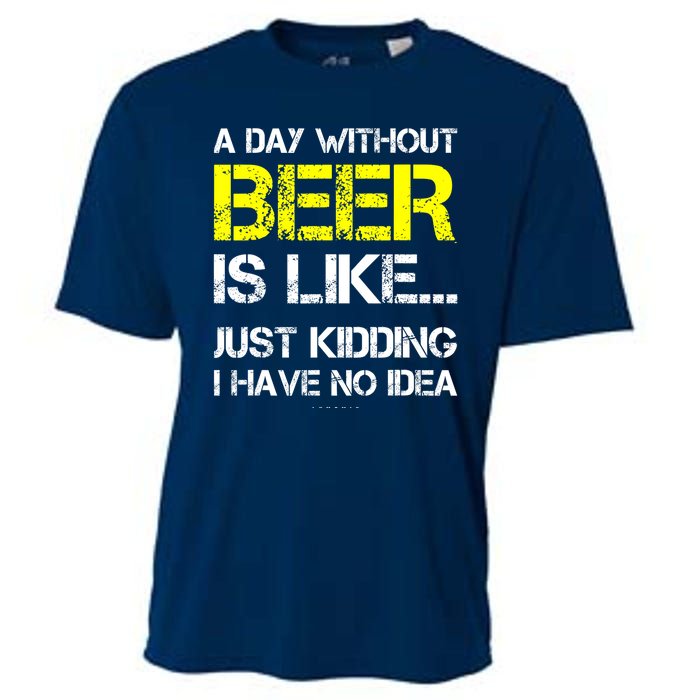 Funny Beer Lover A Day Without Beer Gift Cooling Performance Crew T-Shirt