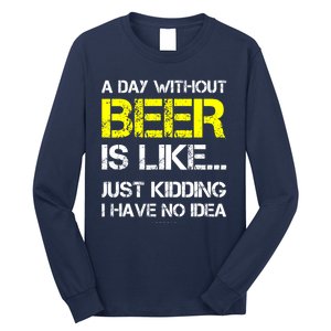 Funny Beer Lover A Day Without Beer Gift Long Sleeve Shirt