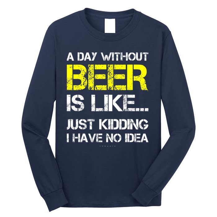 Funny Beer Lover A Day Without Beer Gift Long Sleeve Shirt