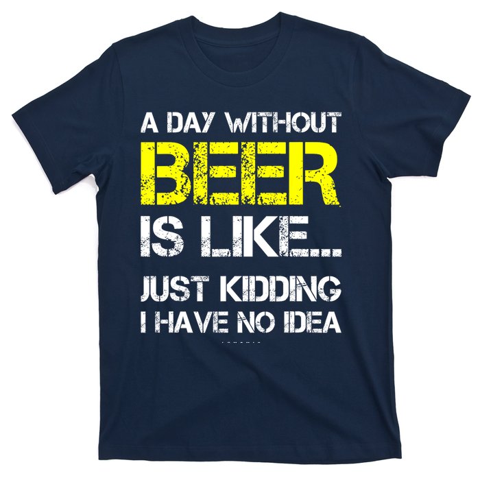 Funny Beer Lover A Day Without Beer Gift T-Shirt