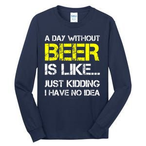 Funny Beer Lover A Day Without Beer Gift Tall Long Sleeve T-Shirt