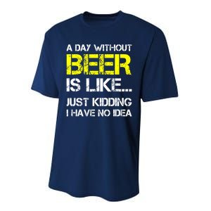 Funny Beer Lover A Day Without Beer Gift Performance Sprint T-Shirt