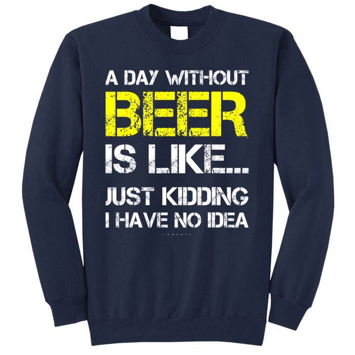 Funny Beer Lover A Day Without Beer Gift Tall Sweatshirt