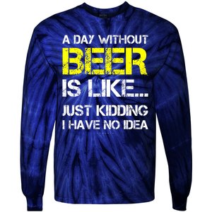 Funny Beer Lover A Day Without Beer Gift Tie-Dye Long Sleeve Shirt