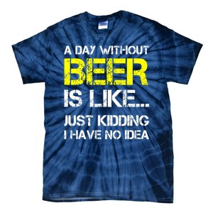 Funny Beer Lover A Day Without Beer Gift Tie-Dye T-Shirt