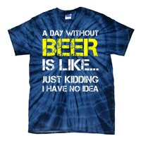 Funny Beer Lover A Day Without Beer Gift Tie-Dye T-Shirt