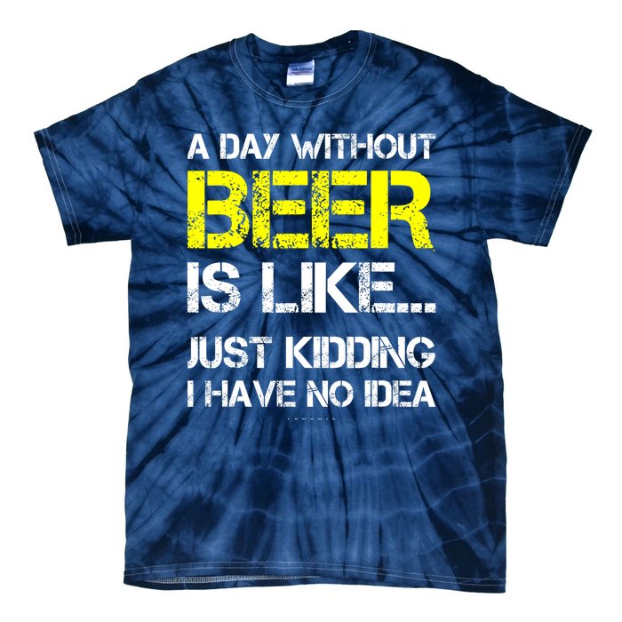 Funny Beer Lover A Day Without Beer Gift Tie-Dye T-Shirt