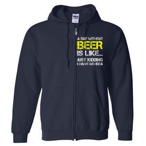 Funny Beer Lover A Day Without Beer Gift Full Zip Hoodie