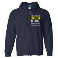 Funny Beer Lover A Day Without Beer Gift Full Zip Hoodie