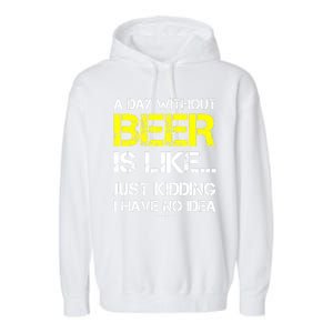 Funny Beer Lover A Day Without Beer Gift Garment-Dyed Fleece Hoodie