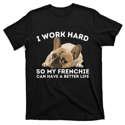 Frenchie Better Life Funny French Bulldog Dog Lover T-Shirt