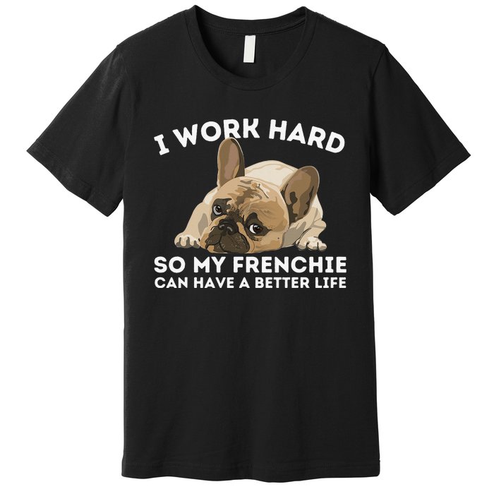 Frenchie Better Life Funny French Bulldog Dog Lover Premium T-Shirt