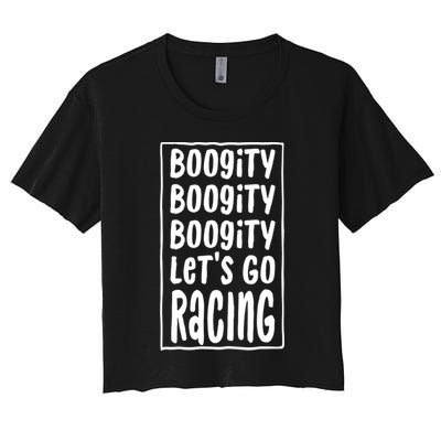Funny Boogity LetS Go Racing Race Car Driving Quote Design Meaningful Gift Women's Crop Top Tee
