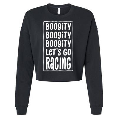 Funny Boogity LetS Go Racing Race Car Driving Quote Design Meaningful Gift Cropped Pullover Crew