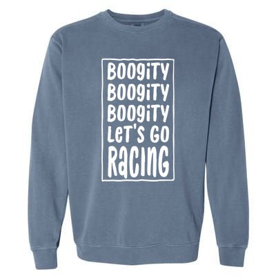 Funny Boogity LetS Go Racing Race Car Driving Quote Design Meaningful Gift Garment-Dyed Sweatshirt