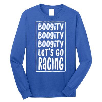 Funny Boogity LetS Go Racing Race Car Driving Quote Design Meaningful Gift Long Sleeve Shirt